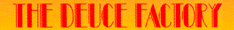DEUCE FACTORY DEUCE FACTORY