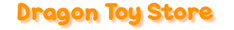 DRAGON TOY STORE DRAGON TOY STORE